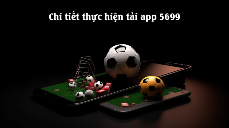 Chi tiết tải app 5699 về máy