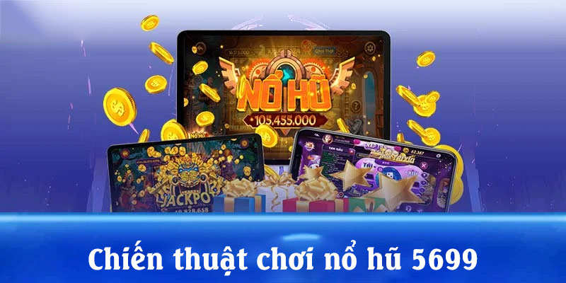 Chiến thuật chơi nổ hũ 5699
