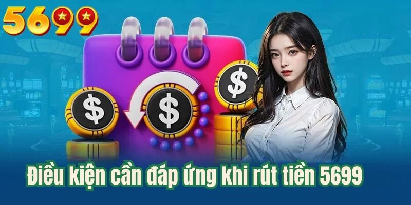 Điều kiện khi rút tiền 5699