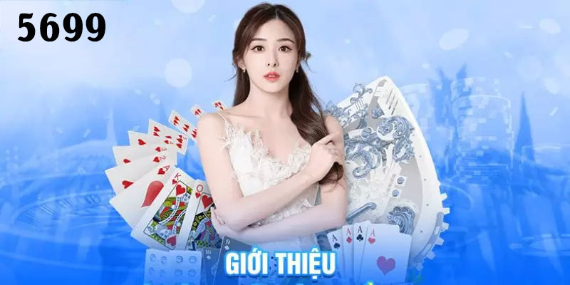 Giới thiệu 5699 với các sản phẩm cá cược
