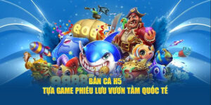 Tổng quan về bắn cá H5